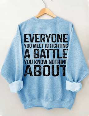 Everyone You Meet is Fighting a Battle Sweatshirt