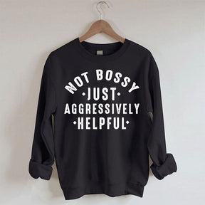 Not Bossy Aggressively Helpful Sweatshirt