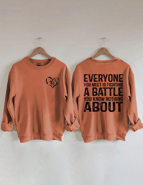 Everyone You Meet is Fighting a Battle Sweatshirt