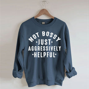 Not Bossy Aggressively Helpful Sweatshirt