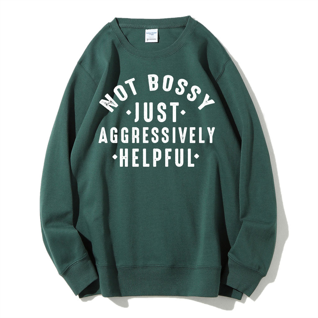 Not Bossy Aggressively Helpful Sweatshirt