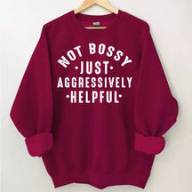 Not Bossy Aggressively Helpful Sweatshirt