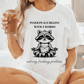 Inner Peace Begins With Four Words Sarcastic T-shirt