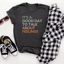 It's Good Day To Talk About Feelings T-shirt