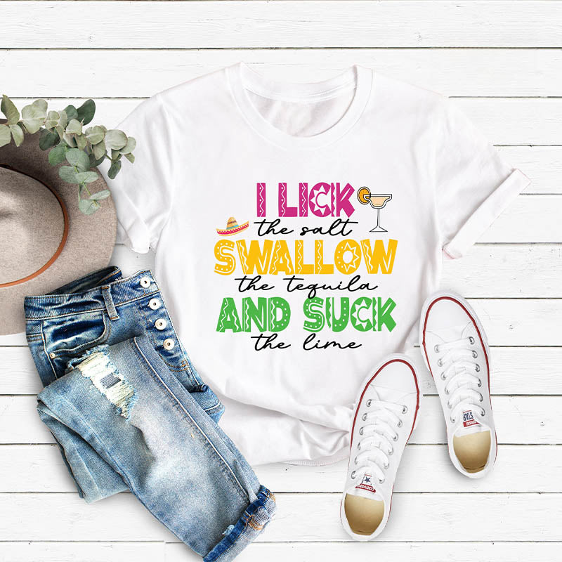 I Lick The Salt Swallow The Tequila And Suck Funny Drunk T-shirt