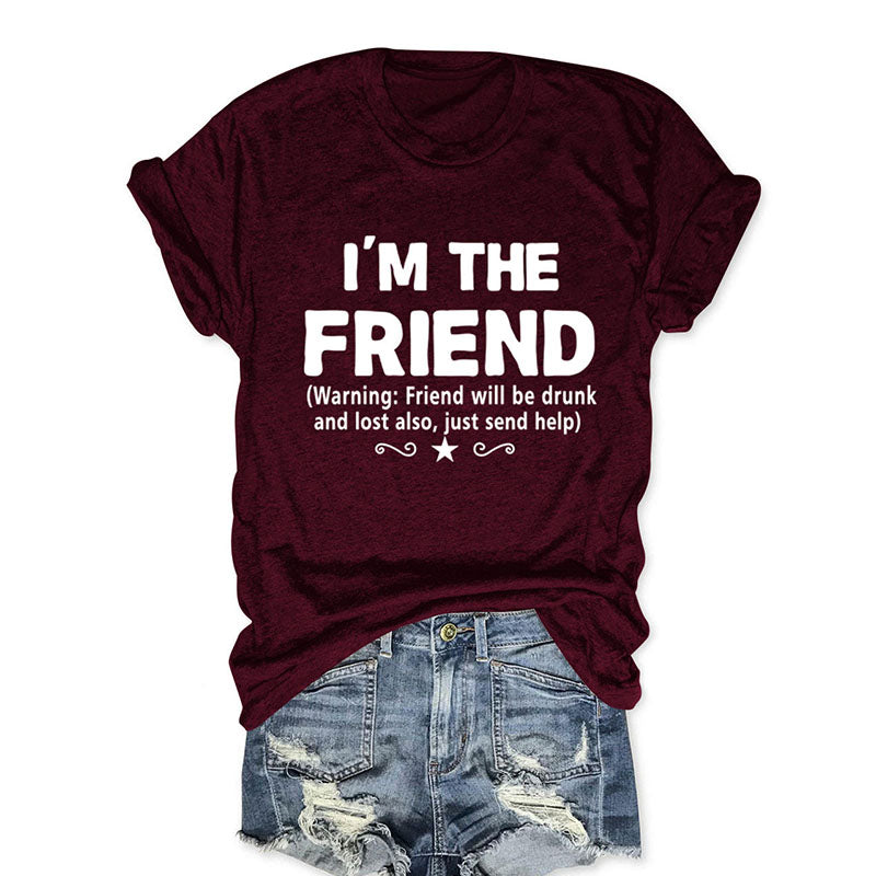 I'm The Friend Funny T-shirt