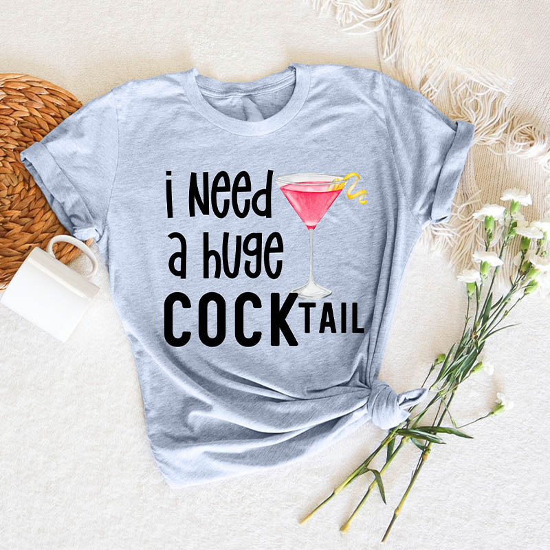 J'ai besoin d'un énorme T-shirt COCKtail