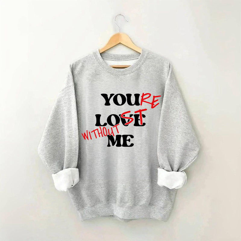 Funny You Love Me Sweatshirt