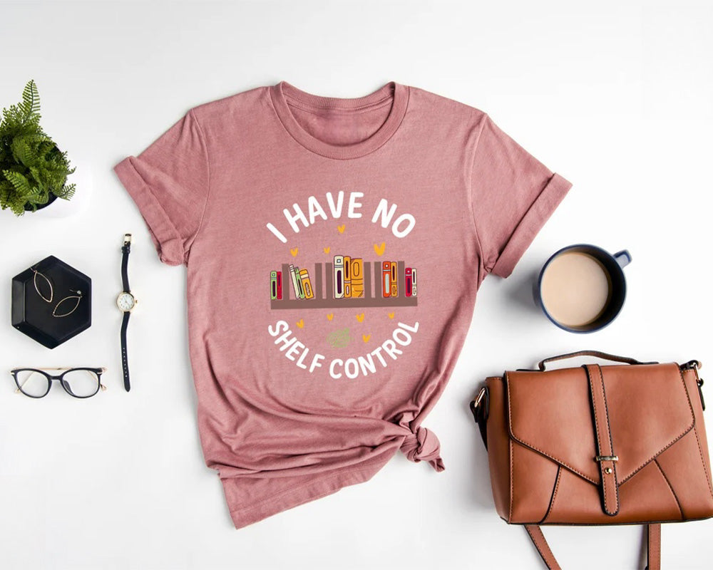 I Have No Shelf Control Funny Bookworm T-shirt