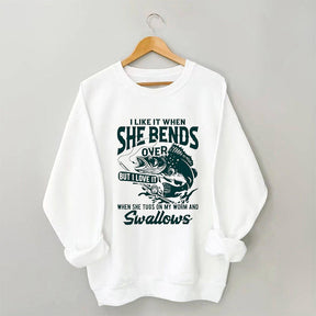 I Like When She Bends Over Funny Fisherman Sweatshirt