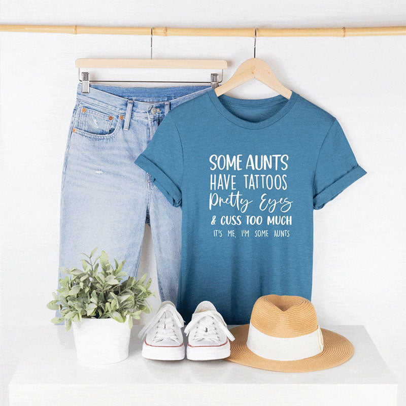 Some Aunts have Tattoos Funny Letter Print T-shirt