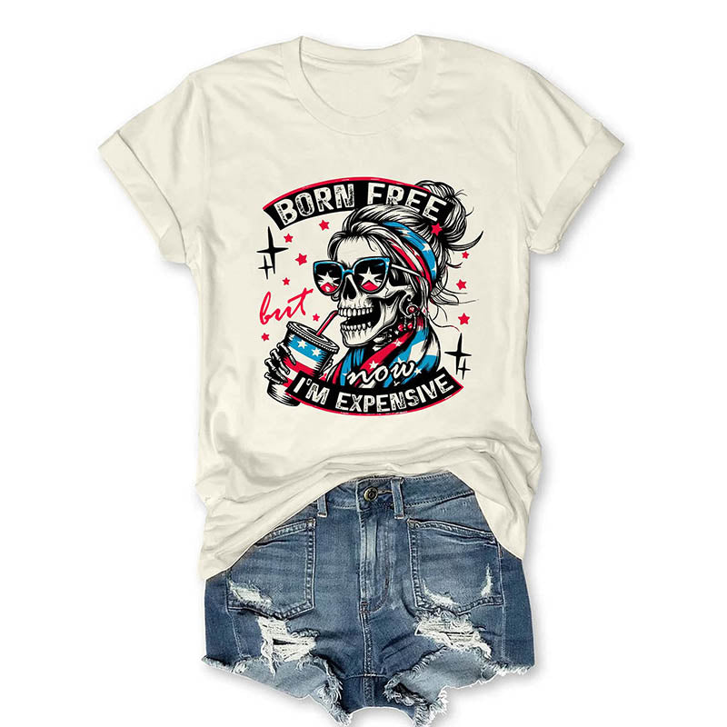 Born Free But Now I'm Expensive T-shirt