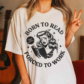 Born To Read Forced to Work T-shirt