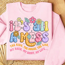 It's All A Mess Funny Mom Sweatshirt