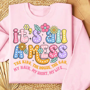 It's All A Mess Funny Mom Sweatshirt