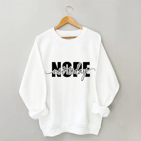 Nope Not Today Funny Sarcastic Quote Sweatshirt