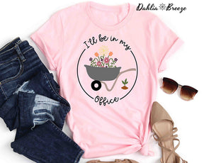 I'll Be In My Office Funny Garden Lover T-shirt