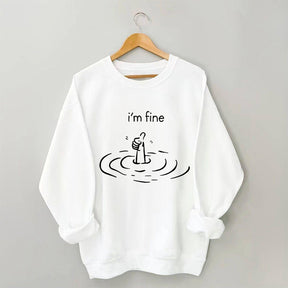 I'm Fine Funny Sweatshirt