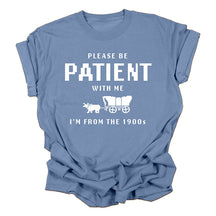 S'il vous plaît soyez patient avec moi, je viens des années 1900 T-shirt drôle