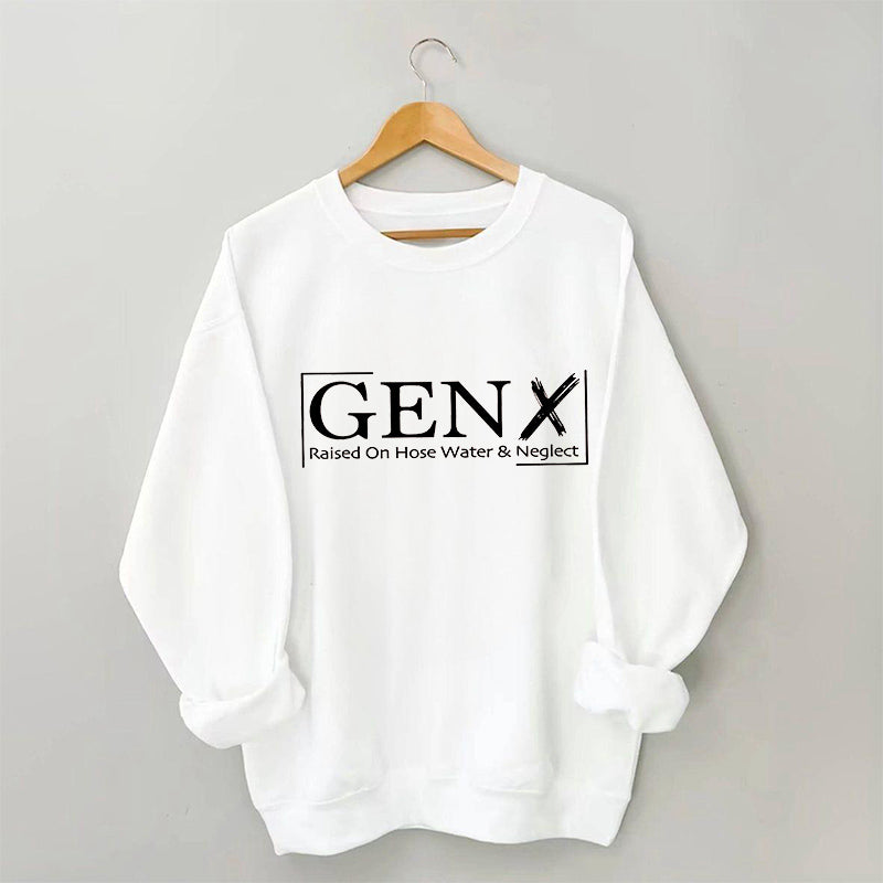 Gen X Raised On Hose Water And Neglect Sweatshirt