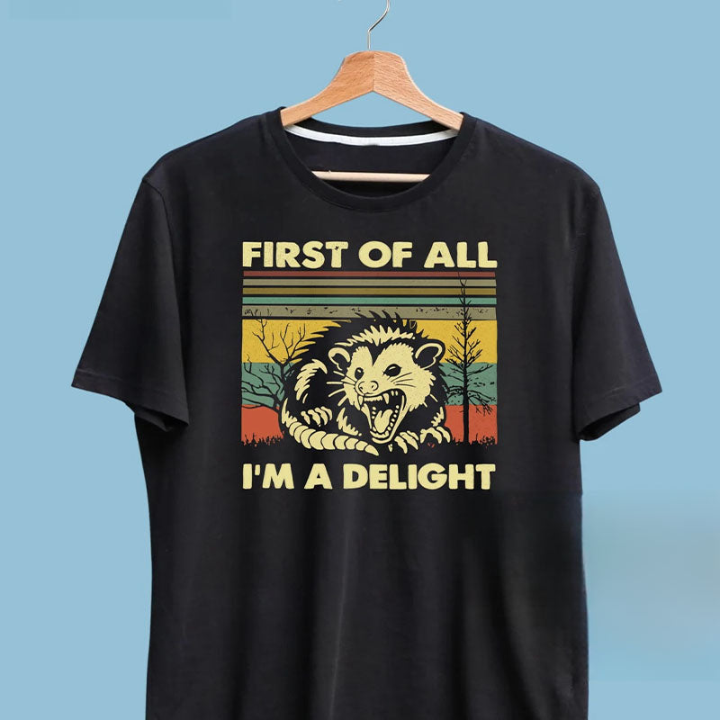 First Of All I'm A Delight Angry Opossum T-shirt