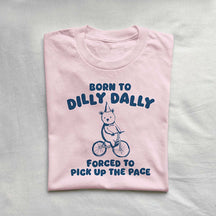 Born To Dilly Dally Funny T-shirt