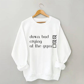 Down Bad, Pleurer, Au Gym Sweatshirt