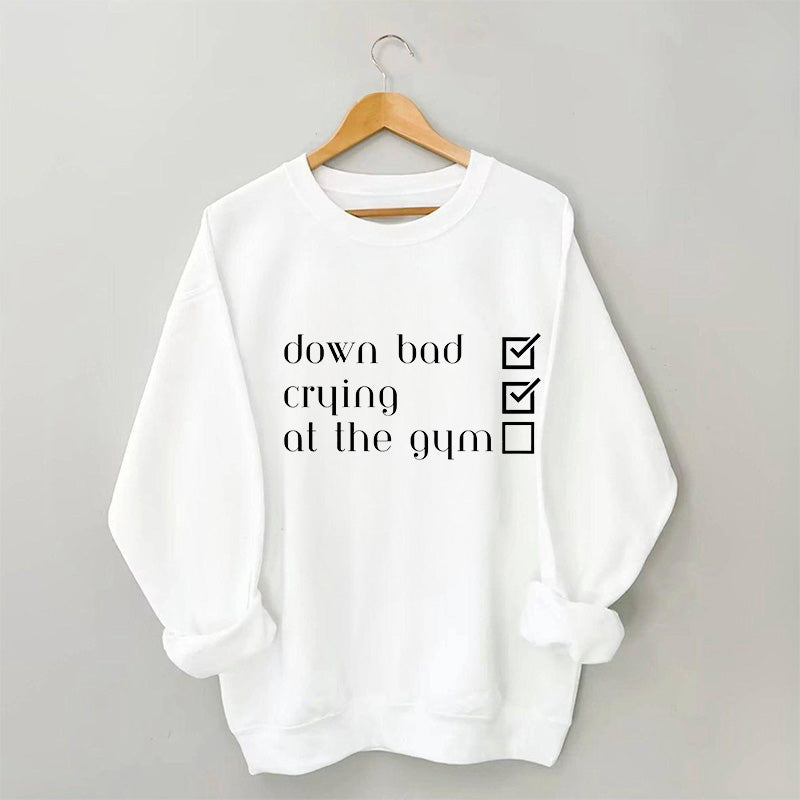 Down Bad, Crying, At the Gym Sweatshirt