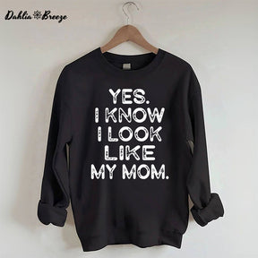 Yes I know I Look Like My Mom Funny Letter Print Sweatshirt