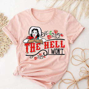 The Hell I Won't T-shirt