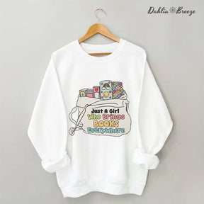 Just A Girl Who Brings Books Everywhere Sweatshirt