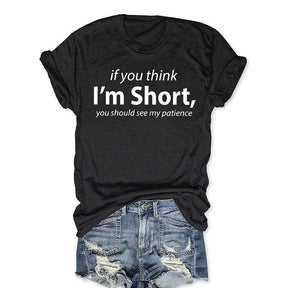 If You Think I'm Short You Should See My Patience Funny T-shirt