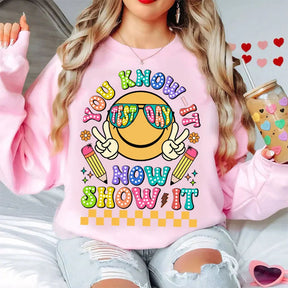 You Know It Now Show It Test Day Sweatshirt