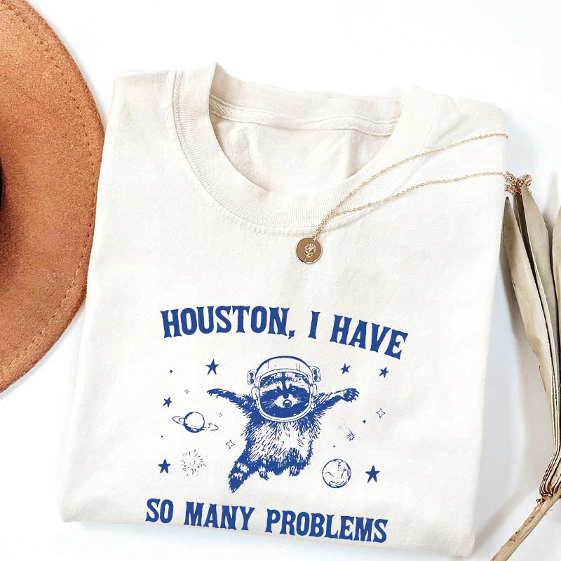 Houston I Have So Many Problems Funny T-shirt