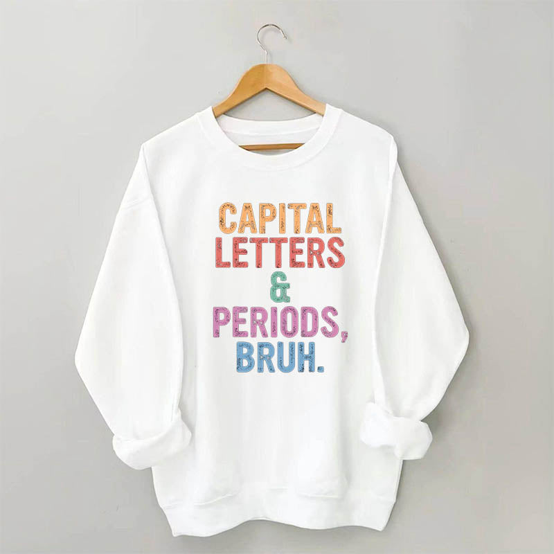 Capital Letters Periods Bruh Sweatshirt