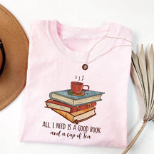 All I Need Is A Good Book And A Cup Of Tea T-shirt