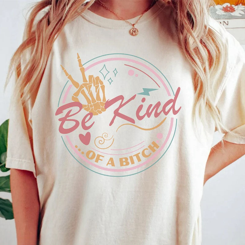Be Kind Funny Sarcastic T-shirt