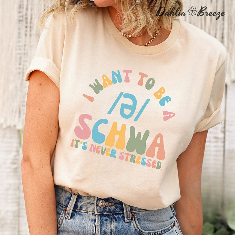 I Want to be a SCHWA It's Never Stressed Funny Reading T-shirt