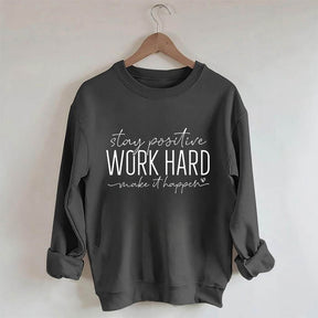 Restez positif, travaillez dur pour que cela se produise Sweat-shirt