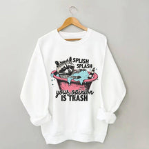 Splash Splash Your Opinion Is Trash Funny Raccoon Sweatshirt