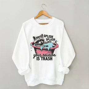 Splash Splash Your Opinion Is Trash Funny Raccoon Sweatshirt