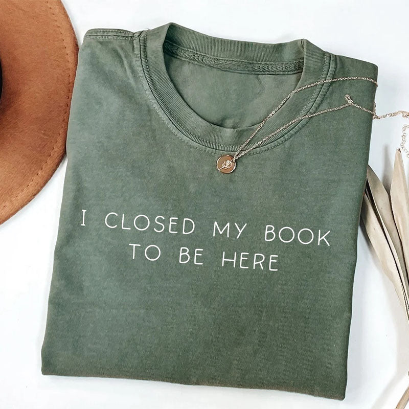 I Closed My Book To Be Here Crewneck T-shirt