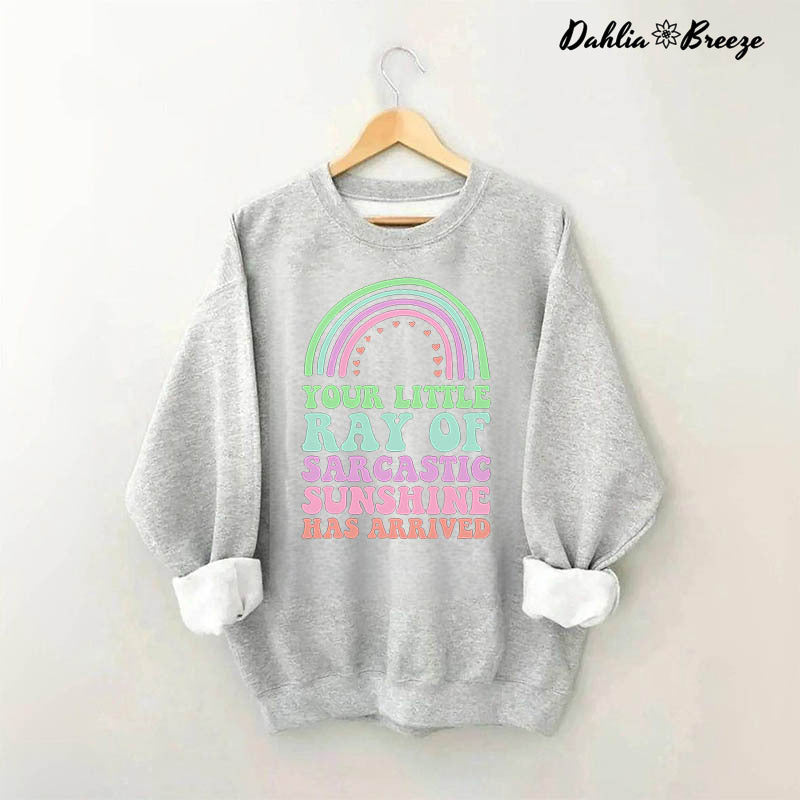 Sarcastic Sunshine Has Arrived Rainbow Sweatshirt