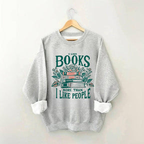 I Like Books More Than I Like People Sweatshirt