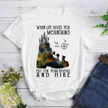 When Life Gives You Mountains Put On Your Boots T-shirt