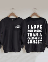 I Love You More Than A California Sunset Sweatshirt