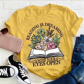 Reading Is Dreaming With Your Eyes Open T-shirt