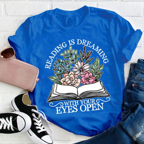 Reading Is Dreaming With Your Eyes Open T-shirt