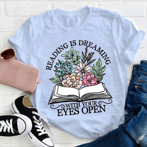 Reading Is Dreaming With Your Eyes Open T-shirt