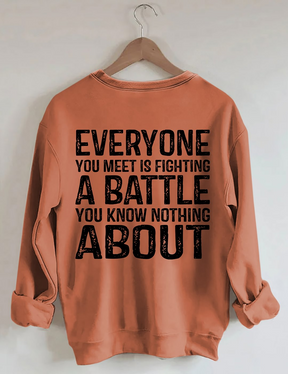 Everyone You Meet is Fighting a Battle Sweatshirt